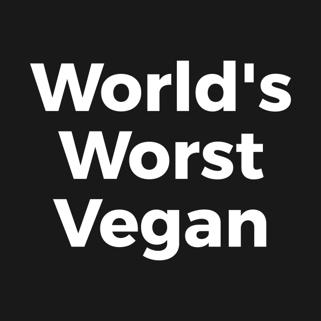 World's Worst Vegan funny t-shirt by RedYolk