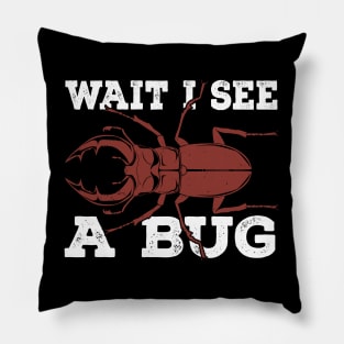 Wait I See A Bug Research Entomologist Gift Pillow