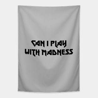 Can I Play With Madness. black Tapestry