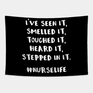 I've Seen It Smelled It Touched It Heard It Stepped in It #nurselife Tapestry