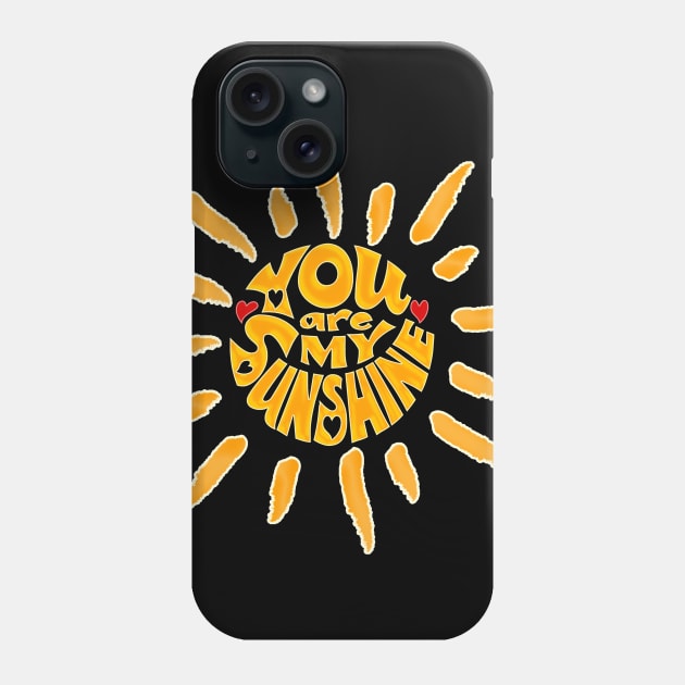 You are my sunshine Phone Case by joyTrends