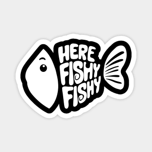 Here fishy fishy fishy Fanny Magnet