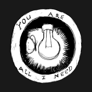 All I Need T-Shirt