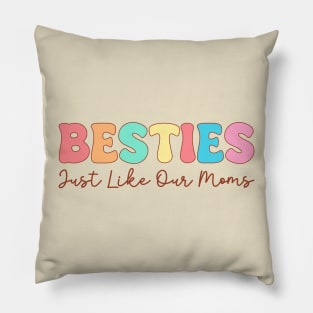 Besties Just Like Our Moms Pillow