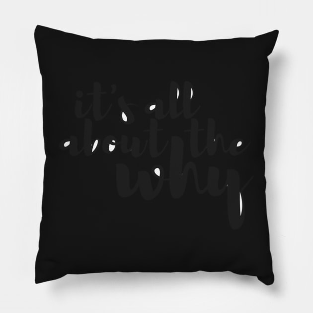 Plain Its All About the Why Pillow by annmariestowe