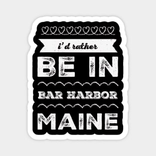 I'd rather be in Bar Harbor Maine Cute Vacation Holiday Maine trip Magnet