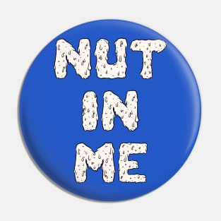 Nut In Me Pin