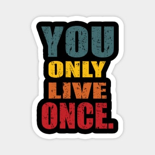 YOU ONLY LIVE ONCE Magnet