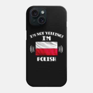 I'm Not Yelling I'm Polish - Gift for Polish With Roots From Poland Phone Case