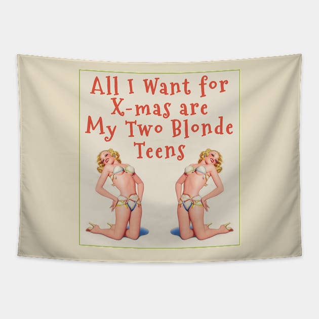 All I Want for X-Mas are My Two Blonde Teens Tapestry by Jarecrow 