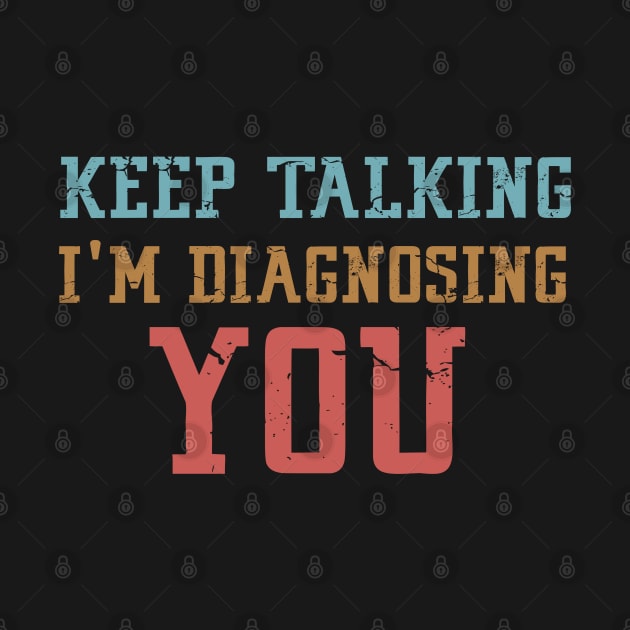 Keep Talking I'm Diagnosing You by Mr.Speak