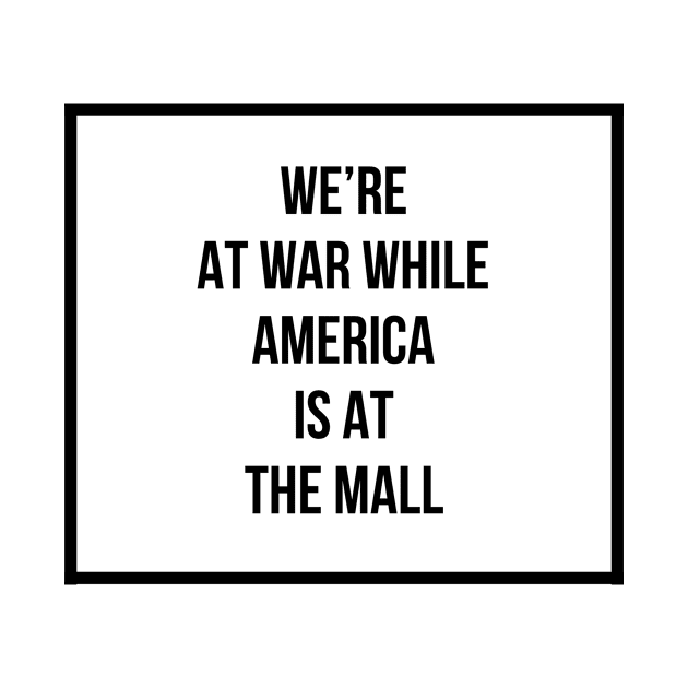 We're at war while America is it the mall by mike11209