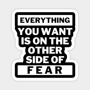 Everything you want is on the other side of fear Magnet