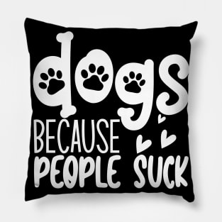 Dogs Because People Suck. Funny Dog Owner Design For All Dog Lovers. Pillow