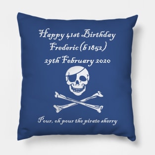 Frederic's 41st! Feb 29 2020 - Pirates of Penzance - light text Pillow