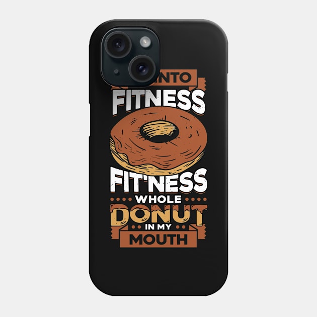 I'm Into Fitness Fit'ness Whole Donut In My Mouth Phone Case by Dolde08