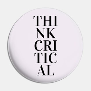 Think Critical (black print) Pin