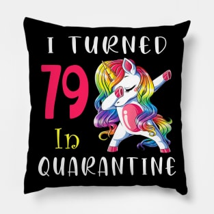 I Turned 79 in quarantine Cute Unicorn Dabbing Pillow