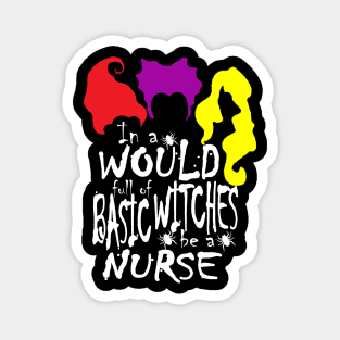 In World Full Of Basic Witches Be A Nurse, Nurse Halloween, Witches Be A Nurse, Halloween Witch, Halloween Gift For Nurse Magnet