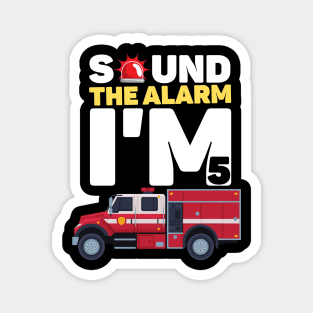 Kids Sound The Alarm I'm 5 Funny 5 years old Fire Truck lover birthday gift Magnet