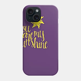 You are my sunshine Phone Case