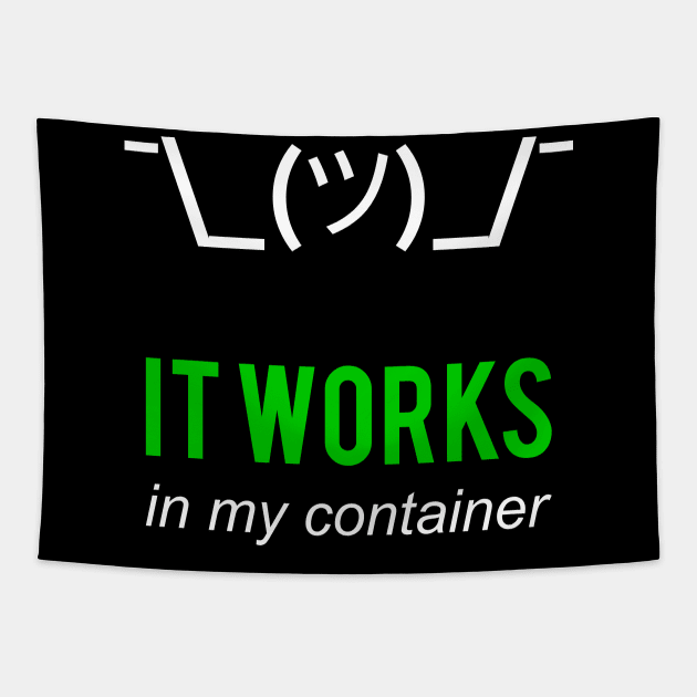 It Works In My Container Funny Developer Design White/Green Tapestry by geeksta