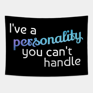 I've a personality you can't handle Tapestry