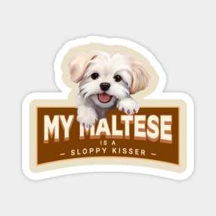 My Maltese is a Sloppy Kisser Magnet