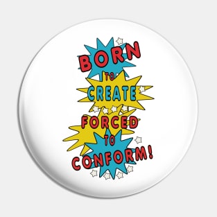 Born to Create, Forced to Conform Pin