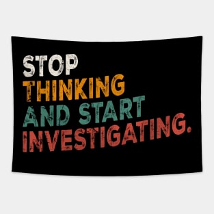 Stop Thinking And Start Investigating funny motivation Tapestry