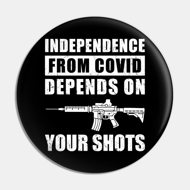 Independence From COVID Depends On Your Shots, Covid Vaccination Pin by NuttyShirt