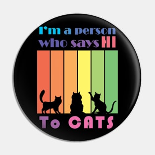 I'm a person who says HI to cats shirt design Pin