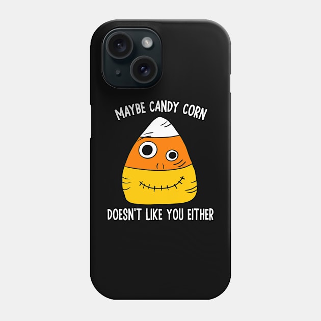 Maybe Candy Corn Doesn't Like You Either Phone Case by Alissa Carin