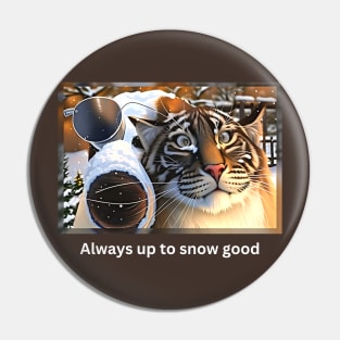 Always Up to Snow Good (tiger cross-eyed in trouble again) Pin