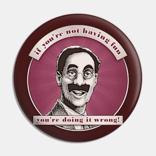 Groucho v8 - If You're Not Having Fun Pin