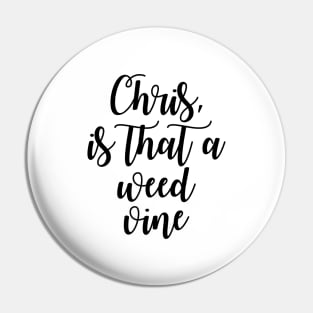 Chris is that a weed vine Pin