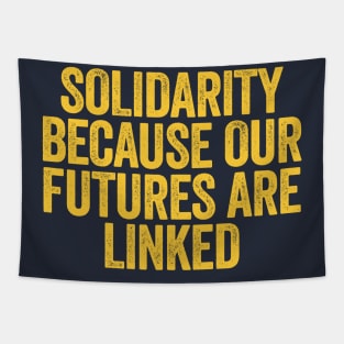 Solidarity Because Our Futures Are Linked Tapestry