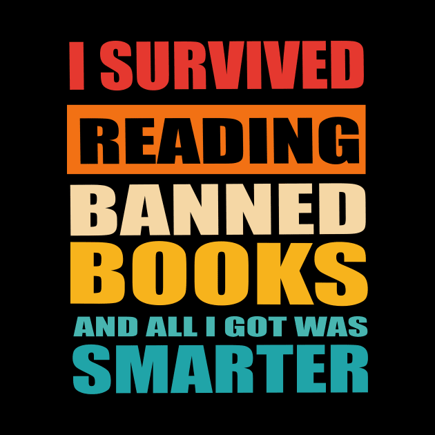 I Survived Reading Banned Books And All I Got Was Smarter by The Tee Tree