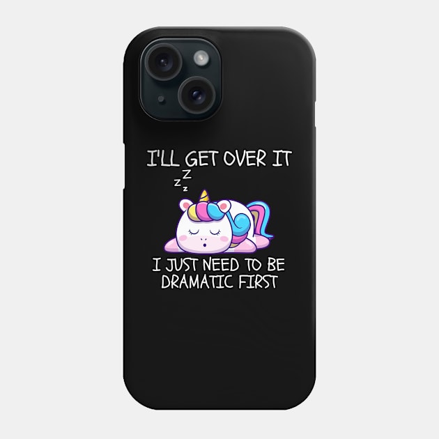 I'll Get Over It I Just Need To Be Dramatic First Phone Case by CoubaCarla