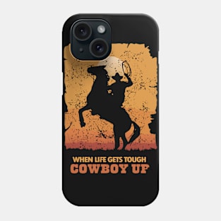 When Life Gets Tough Cowboy Up Phone Case