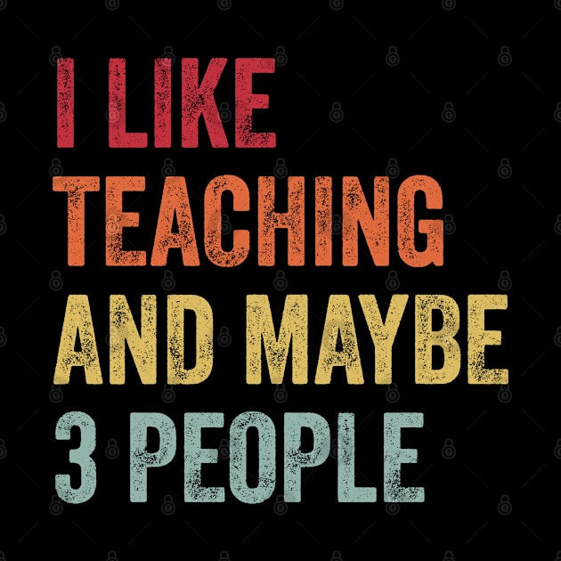 I Like Teaching & Maybe 3 People Teaching Lovers Gift by ChadPill