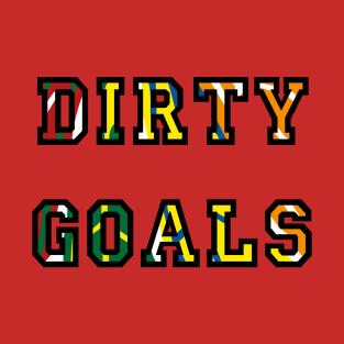 Dirty Goals T-Shirt