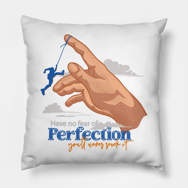 Have no fear of perfection. You’ll never reach it Pillow by CandyUPlanet