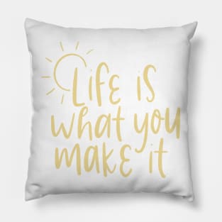 life is what you make it Pillow