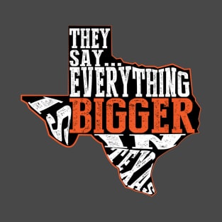 Everything is Bigger in Texas T-Shirt