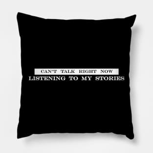 cant talk right now listening to my stories Pillow