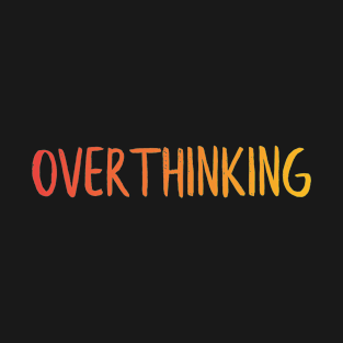 Overthinking T-Shirt