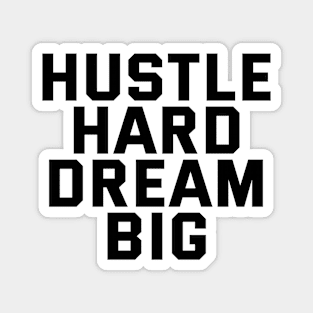 Hustle Hard Dream Big Magnet