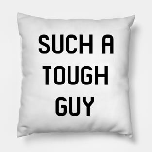 Such a tough guy Pillow