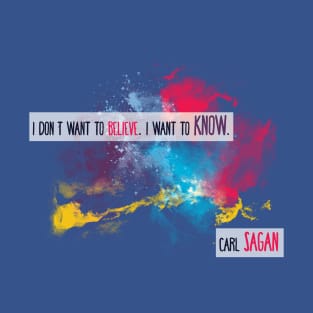 Carl Sagan Quote - I don't want to believe T-Shirt